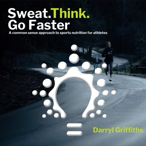 Sweat. Think. Go Faster: A common sense approach to sports nutrition for athletes